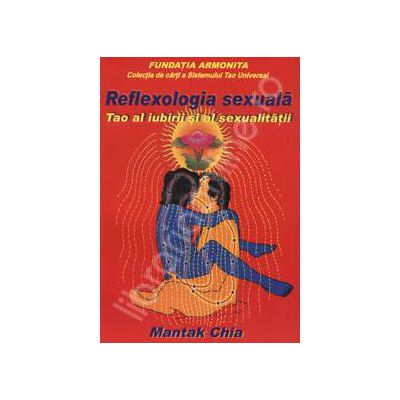 Reflexologia sexuala. Tao al iubirii si al sexualitatii