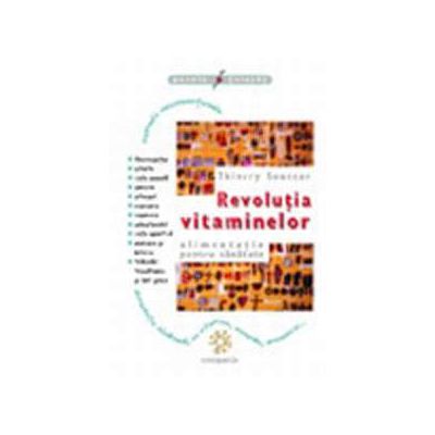 Revolutia vitaminelor. Alimentatie pentru sanatat