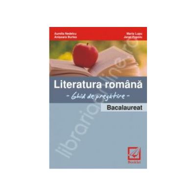 Bacalaureat Literatura romana. Ghid de pregatire