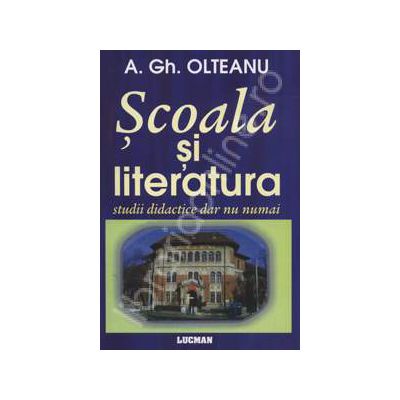 Scoala si literatura. Studii didactice dar nu numai