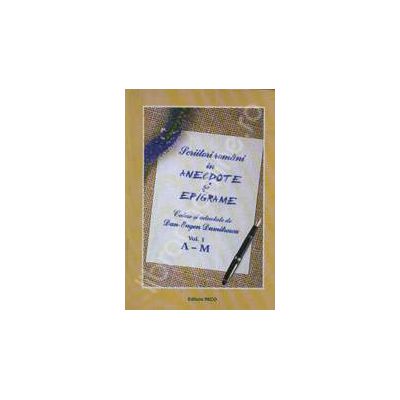 Scriitori romani in anecdote si epigrame. Culese si adnotate de Dan-Eugen Dumitrescu - Vol.I A-M si Vol.II N-Z