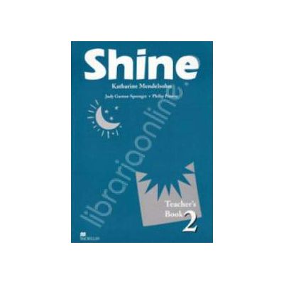 Shine Level 2 Teachers Book. Manualul profesorului de limba engleza pentru clasa a VII-a