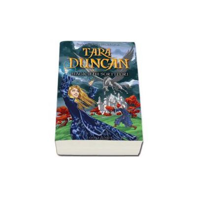 Tara Duncan, volumul 1 - Magicienii Sortitori