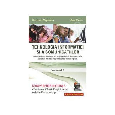Tehnologia informatiei si a comunicatiilor. Volumul 1 (Competente digitale. Windows, Word, Pagini Web, Adobe Photoshop)