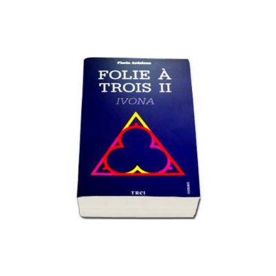 Folie a trois - Ivona. Volumul al II-lea