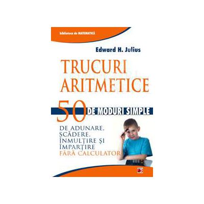 Trucuri aritmetice. 50 de moduri simple de adunare, scadere, inmultire si impartire fara calculator