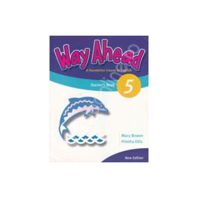 Way Ahead 5 Teachers book. Manualul profesorului de limba engleza pentru clasa a VII-a