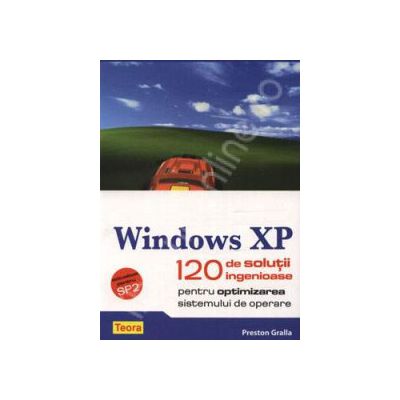 Windows XP. 120 de solutii ingenioase pentru optimizarea sistemului de operare