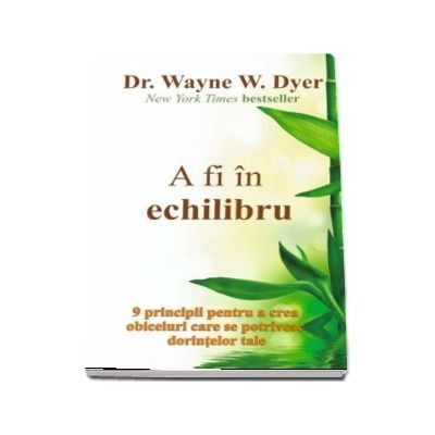 A fi in echilibru - Dr. WAYNE W. DYER
