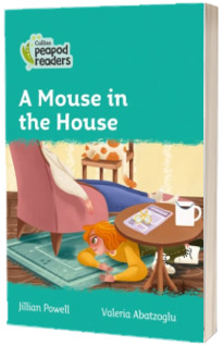 A Mouse in the House. Collins Peapod Readers. Level 3