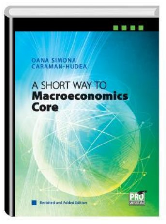 A Short Way to Macroeconomics Core - Revisited and Added Edition (Oana Simona Caraman-Hudea)