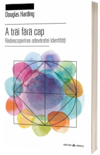 A trai fara cap - Redescoperirea adevaratei indentitati