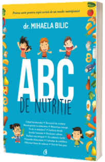 ABC de nutritie - Prima carte pentru copii scrisa de un medic nutritionist (Mihaela Bilic)