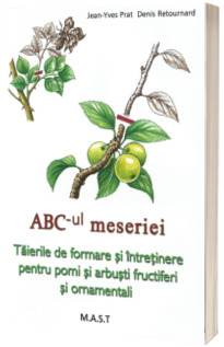 Abc-ul meseriei. Taierile de formare si intretinere pentru pomi si arbusti fructiferi si ornamentali
