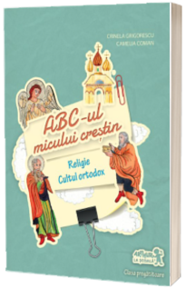 Abc-ul micului crestin, pentru clasa pregatitoare - Religie cultul ortodox - Crinela Grigorescu, Camelia Coman