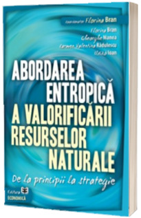 Abordarea entropica a valorificarii resurselor naturale. De la principii la strategie