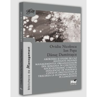 Abordari si studii de caz relevante privind managementul organizatiilor din Romania in contextul socio-economic complex