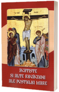 Acatiste si alte rugaciuni ale Postului Mare