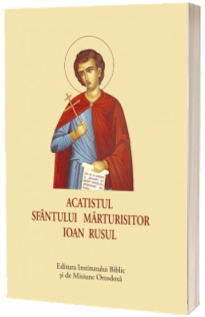 Acatistul Sfantului Marturisitor Ioan Rusul