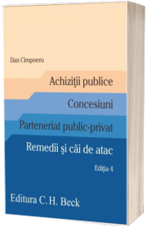 Achizitii publice. Concesiuni. Parteneriat public-privat. Remedii si cai de atac. Editia 4