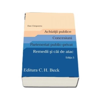 Achizitii publice. Concesiuni. Parteneriat public-privat. Remedii si cai de atac (Editia a 3-a, revizuita si adaugita)