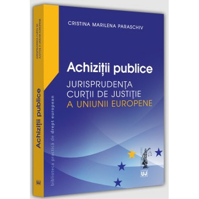 Achizitii publice. Jurisprudenta Curtii de Justitie a Uniunii Europene
