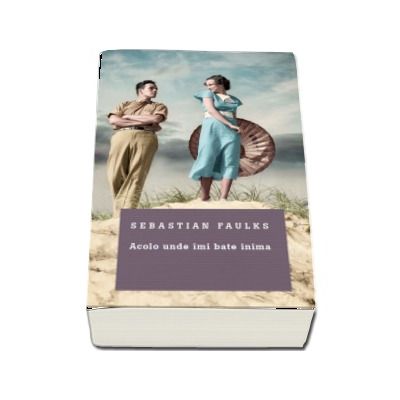 Acolo unde imi bate inima - Sebastian Faulks