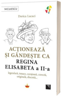 Actioneaza si gandeste ca Regina Elisabeta a II-a
