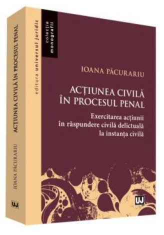 Actiunea civila in procesul penal. Exercitarea actiunii in raspundere civila delictuala in procesul civil