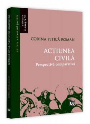 Actiunea civila. Perspectiva comparativa - Corina Petica Roman