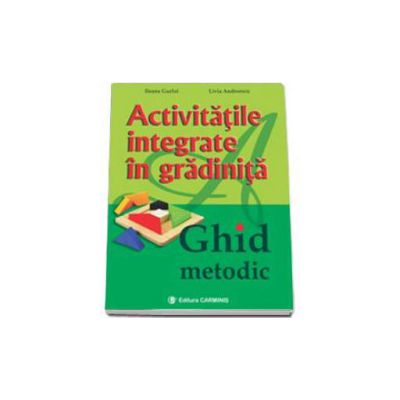 Activitatile integrate in gradinita. Ghid metodic (Ileana Gurlui)