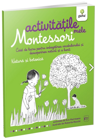 Activitatile mele Montessori. Natura si botanica. Caiet de lucru pentru imbogatirea vocabularului si descoperirea naturii si a lumii