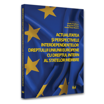 Actualitatea si perspectivele interdependentelor dreptului Uniunii Europene cu dreptul intern al statelor membre