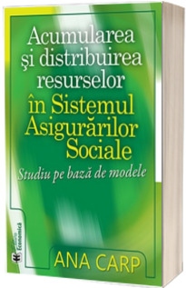 Acumularea si distribuirea resurselor in Sistemul Asigurarilor Sociale. Studiu pe baza de modele