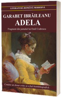 Adela - Fragment din jurnalul lui Emil Codrescu (Contine un dosar critic si o fisa biobibliografica)