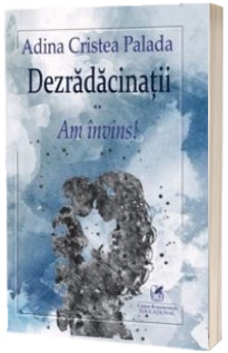 Adina Cristea Palada - Dezradacinatii vol.II Am invins!
