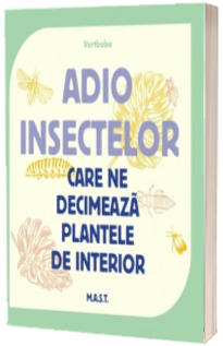 Adio insectelor care ne decimeaza plantele de interior