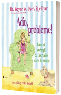 Adio, probleme! Cum sa vorbesti cu lucrurile care te sacaie