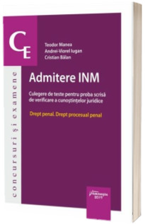 Admitere INM. Culegere de teste pentru proba scrisa de verificare a cunostintelor juridice