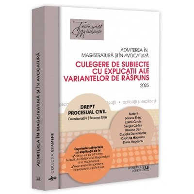 Admiterea in magistratura si in avocatura. Culegere de subiecte cu explicatii ale variantelor de raspuns. Drept procesual civil