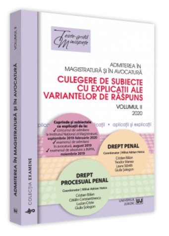 Admiterea in magistratura si in avocatura. Culegere de subiecte cu explicatii ale variantelor de raspuns. Vol II 2020