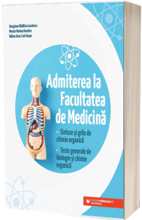 Admiterea la Facultatea de Medicina. Sinteze si grile de chimie organica