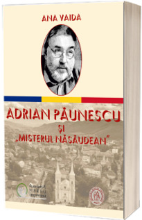 Adrian Paunescu si Misterul Nasaudean