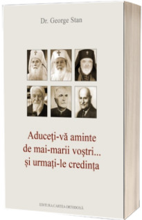 Aduceti‑va aminte de mai‑marii vostri... si urmati‑le credinta