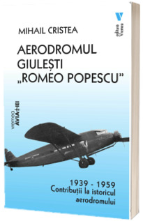 Aerodromul Giulesti - Romeo Popescu 1939 - 1959