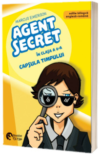 Agent secret in clasa a 6-a. Capsula timpului (editie bilingva engleza-romana)
