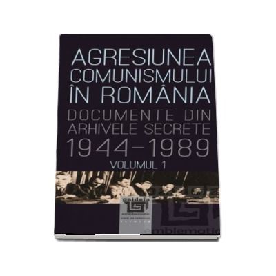Agresiunea comunismului in Romania - Volumul 1 (Gheorghe Buzatu)