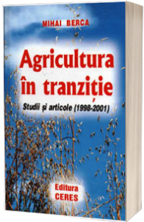 Agricultura in tranzitie. Studii si articole (1998-2001)