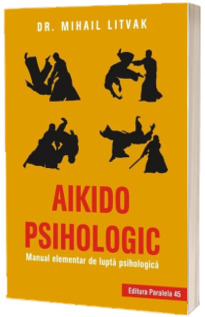 Aikido psihologic. Manual elementar de lupta psihologica