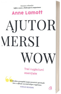 Ajutor! Mersi! Wow! Trei rugaciuni esentiale